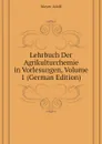 Lehrbuch Der Agrikulturchemie in Vorlesungen, Volume 1 (German Edition) - Mayer Adolf