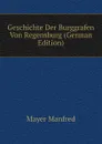 Geschichte Der Burggrafen Von Regensburg (German Edition) - Mayer Manfred