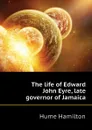 The life of Edward John Eyre, late governor of Jamaica - Hume Hamilton