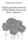 Medals and Decorations of the British Army and Navy, Volume 2 - Mayo John Horsley