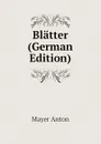 Blatter  (German Edition) - Mayer Anton