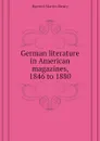 German literature in American magazines, 1846 to 1880 - Haertel Martin Henry