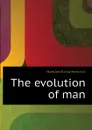 The evolution of man - Haeckel Ernst Heinrich