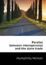 Parallel between intemperance and the slave trade - Humphrey Heman