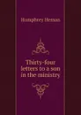 Thirty-four letters to a son in the ministry - Humphrey Heman