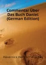 Commentar Uber Das Buch Daniel (German Edition) - Hävernick Heinrich Andreas