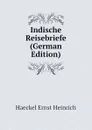 Indische Reisebriefe (German Edition) - Haeckel Ernst Heinrich