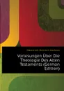 Vorlesungen Uber Die Theologie Des Alten Testaments (German Edition) - Hävernick Heinrich Andreas