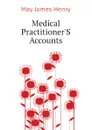 Medical PractitionerS Accounts - May James Henry