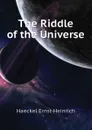The Riddle of the Universe - Haeckel Ernst Heinrich