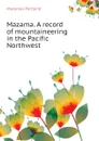 Mazama. A record of mountaineering in the Pacific Northwest - Mazamas Portland