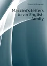 Mazzinis letters to an English family - Mazzini Giuseppe