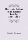 Mazzinis letters to an English family, 1844-1854 - Mazzini Giuseppe