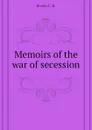 Memoirs of the war of secession - Brooks U. R.