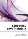 Schoolboy days in Russia - Laurie André