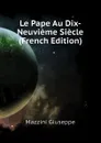 Le Pape Au Dix-Neuvieme Siecle (French Edition) - Mazzini Giuseppe