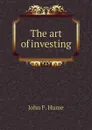 The art of investing - John F. Hume