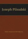 Joseph Pilsudski - Дмитрий Сергеевич Мережковский