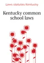 Kentucky common school laws - Laws statutes Kentucky