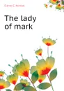 The lady of mark - Sidney C. Kendall