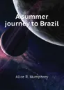 A summer journey to Brazil - Alice R. Humphrey