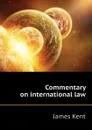 Commentary on international law - Kent James