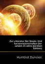 Zur Litteratur Der Staats- Und Socialwissenschaften Der Letzen 25 Jahre (German Edition) - Humblot Duncker