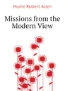 Missions from the Modern View - Hume Robert Allen