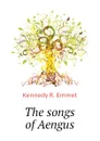 The songs of Aengus - Kennedy R. Emmet