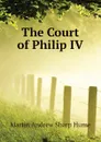 The Court of Philip IV - Hume Martin Andrew