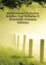 Briefwechsel Zwischen Schiller Und Wilhelm V. Humboldt (German Edition) - Schiller Friedrich