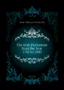 The Irish Parliament from the Year 1782 to 1800 - Hume-Williams William Ellis