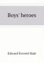 Boys heroes - Edward Everett Hale