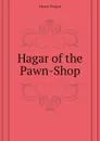 Hagar of the Pawn-Shop - Fergus Hume