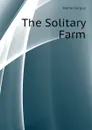 The Solitary Farm - Fergus Hume