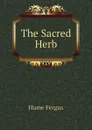 The Sacred Herb - Fergus Hume