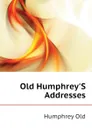 Old HumphreyS Addresses - Humphrey Old