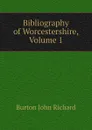 Bibliography of Worcestershire, Volume 1 - Burton John Richard