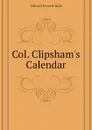 Col. Clipshams Calendar - Edward Everett Hale