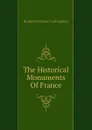 The Historical Monuments Of France - Hunnewell James Frothingham