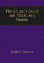 The Gaugers Guide and Measurers Manual - Kentish Thomas