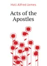 Acts of the Apostles - Hall Alfred James