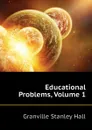 Educational Problems, Volume 1 - G. Stanley Hall