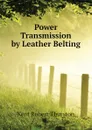 Power Transmission by Leather Belting - Kent Robert Thurston