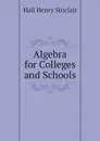 Algebra for Colleges and Schools - Hall Henry Sinclair