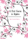 A First Course in Algebra - Kent Frederick Charles