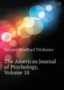 The American Journal of Psychology, Volume 18 - Titchener Edward Bradford