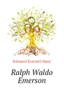 Ralph Waldo Emerson - Edward Everett Hale