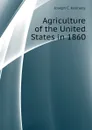 Agriculture of the United States in 1860 - Joseph C. Kennedy