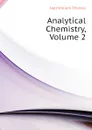 Analytical Chemistry, Volume 2 - Hall William Thomas